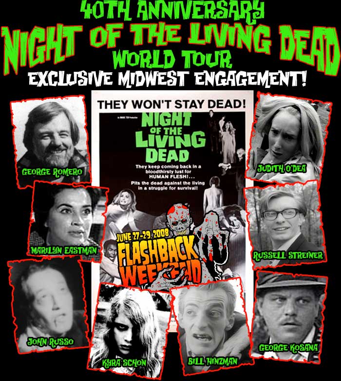 40th Anniversary Night of the Living Dead World Tour - Exclusive Midwest Engagement! 
George Romero | Judith O’Dea | Marilyn Eastman | Russell Streiner | John Russo | Kyra Schon | Bill Hinzman | George Kosana